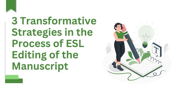 3 Transformative Strategies in the Process of ESL Editing of the Manuscript